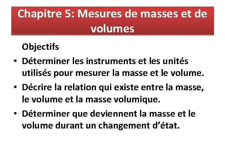 Chapitre 5: Mesures de masses et de volumes Objectifs • Déterminer les instruments et Chapitre 5: Mesures de masses et de volumes Objectifs • Déterminer les instruments et