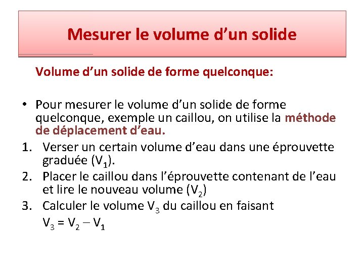 Mesurer le volume d’un solide Volume d’un solide de forme quelconque: • Pour mesurer Mesurer le volume d’un solide Volume d’un solide de forme quelconque: • Pour mesurer