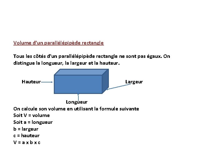 Volume d'un parallélépipède rectangle Tous les côtés d'un parallélépipède rectangle ne sont pas égaux. Volume d'un parallélépipède rectangle Tous les côtés d'un parallélépipède rectangle ne sont pas égaux.