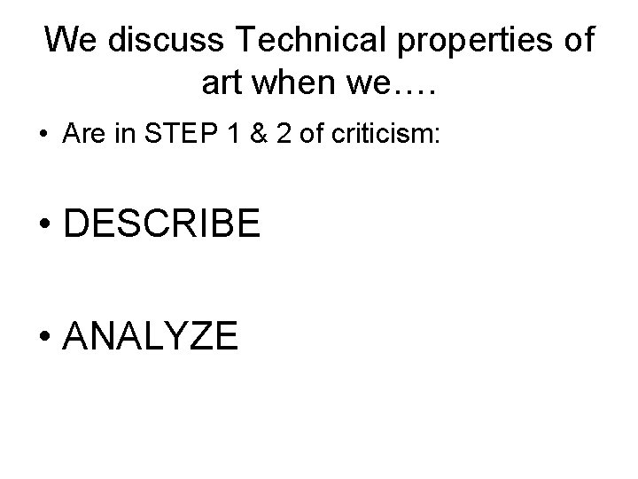 We discuss Technical properties of art when we…. • Are in STEP 1 &
