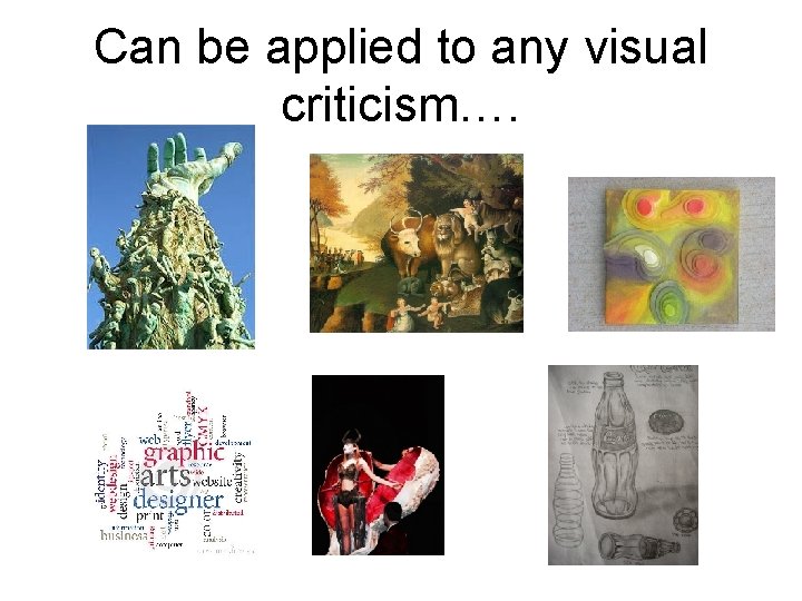 Can be applied to any visual criticism…. 