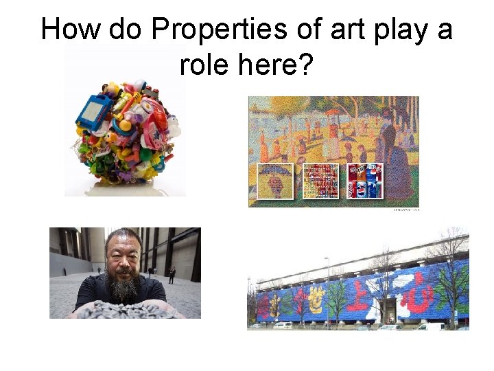 How do Properties of art play a role here? 