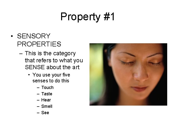 Property #1 • SENSORY PROPERTIES – This is the category that refers to what