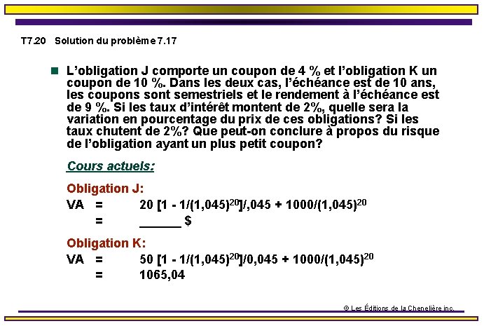 T 7. 20 Solution du problème 7. 17 n L’obligation J comporte un coupon