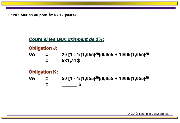 T 7. 20 Solution du problème 7. 17 (suite) Cours si les taux grimpent