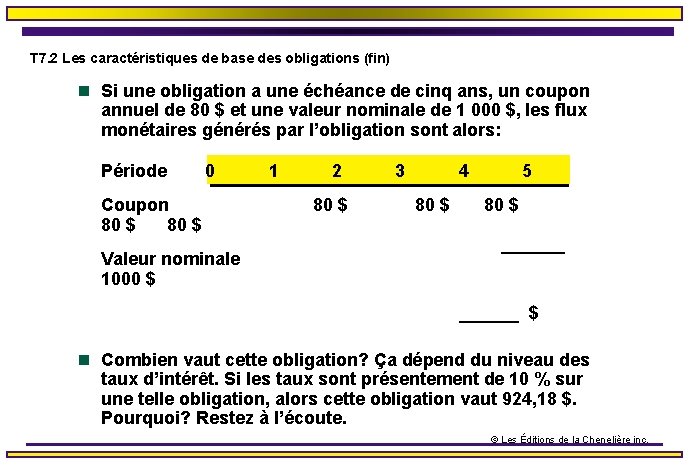 T 7. 2 Les caractéristiques de base des obligations (fin) n Si une obligation