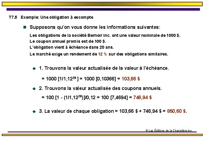 T 7. 5 Exemple: Une obligation à escompte n Supposons qu’on vous donne les