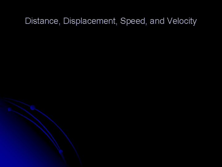 Distance, Displacement, Speed, and Velocity 