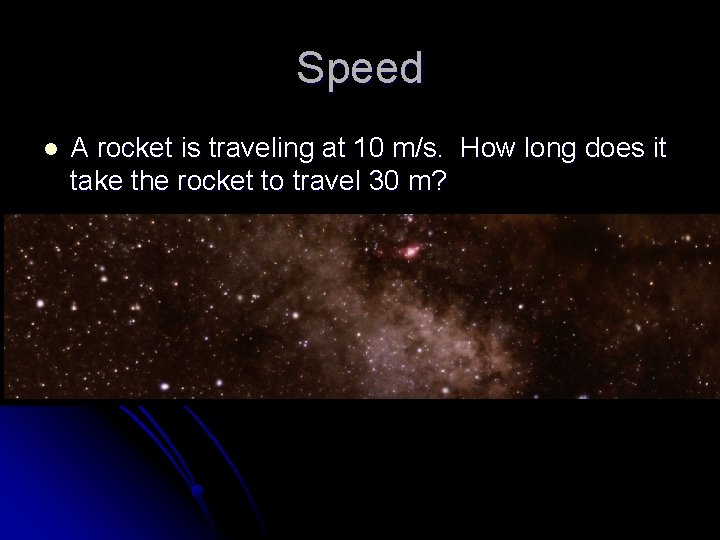 Speed l A rocket is traveling at 10 m/s. How long does it take