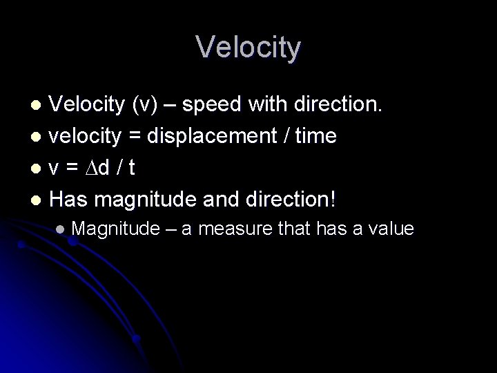 Velocity (v) – speed with direction. l velocity = displacement / time l v