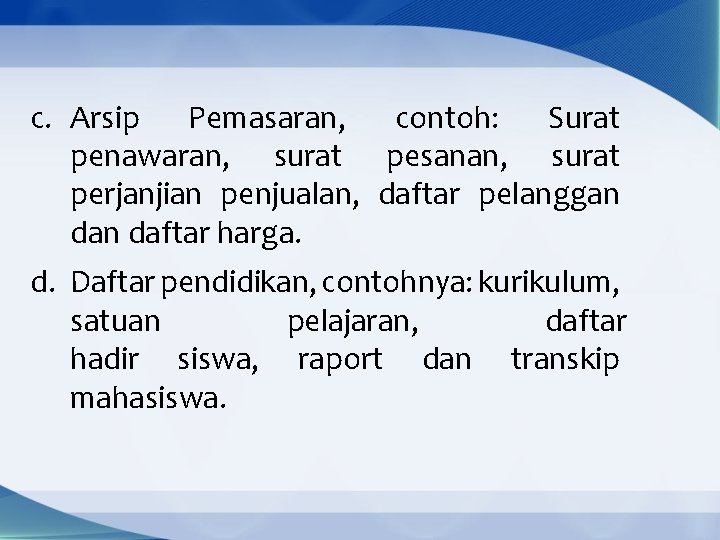 c. Arsip Pemasaran, contoh: Surat penawaran, surat pesanan, surat perjanjian penjualan, daftar pelanggan daftar