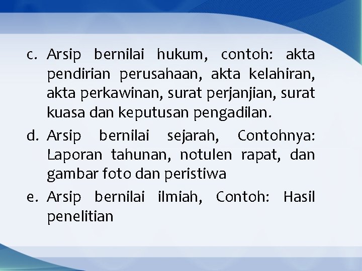 c. Arsip bernilai hukum, contoh: akta pendirian perusahaan, akta kelahiran, akta perkawinan, surat perjanjian,