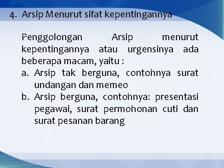 4. Arsip Menurut sifat kepentingannya Penggolongan Arsip menurut kepentingannya atau urgensinya ada beberapa macam,