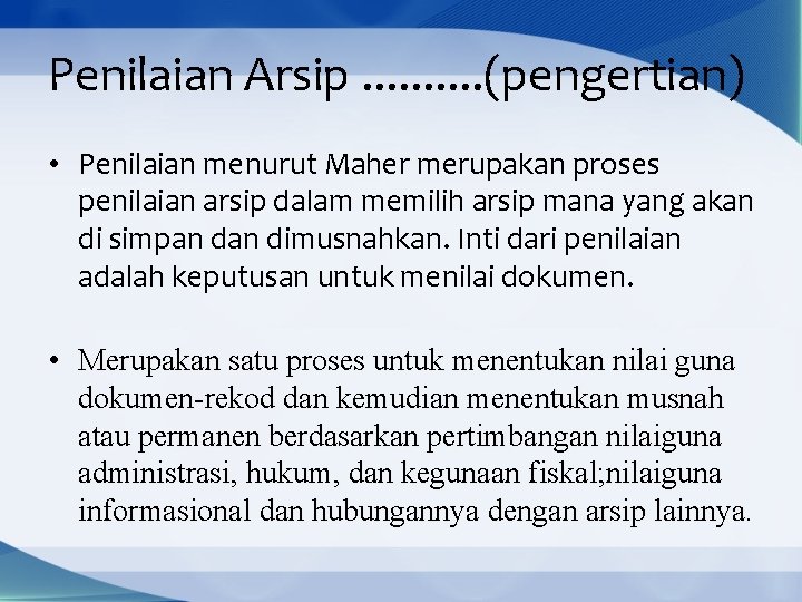 Penilaian Arsip. . (pengertian) • Penilaian menurut Maher merupakan proses penilaian arsip dalam memilih