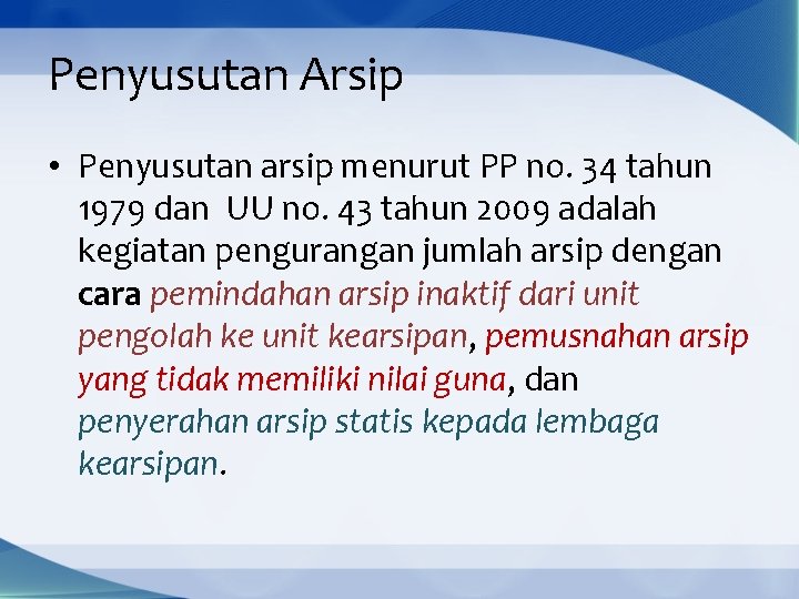 Penyusutan Arsip • Penyusutan arsip menurut PP no. 34 tahun 1979 dan UU no.