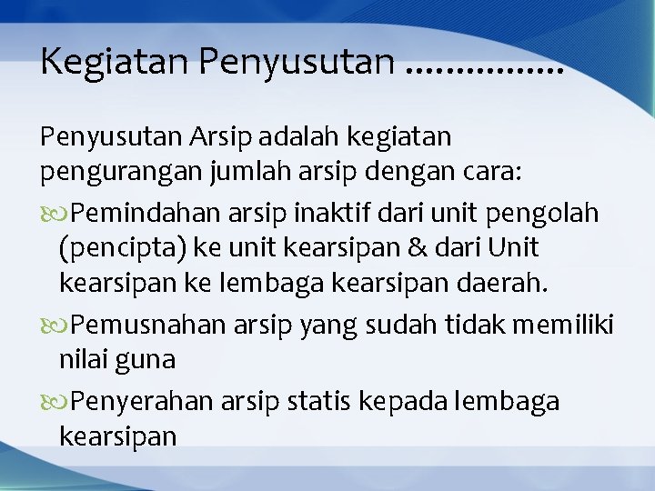 Kegiatan Penyusutan. . . . Penyusutan Arsip adalah kegiatan pengurangan jumlah arsip dengan cara: