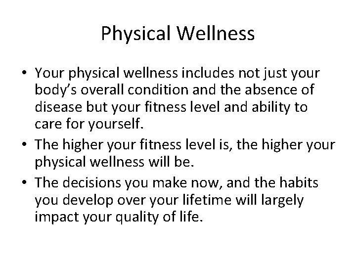 Physical Wellness • Your physical wellness includes not just your body’s overall condition and