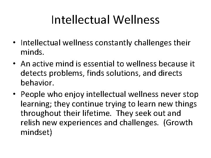 Intellectual Wellness • Intellectual wellness constantly challenges their minds. • An active mind is