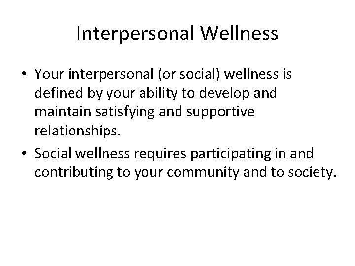 Interpersonal Wellness • Your interpersonal (or social) wellness is defined by your ability to