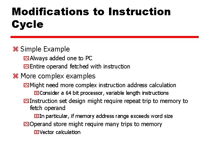 Modifications to Instruction Cycle z Simple Example y Always added one to PC y