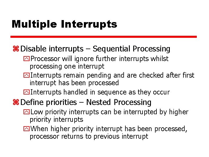 Multiple Interrupts z Disable interrupts – Sequential Processing y. Processor will ignore further interrupts