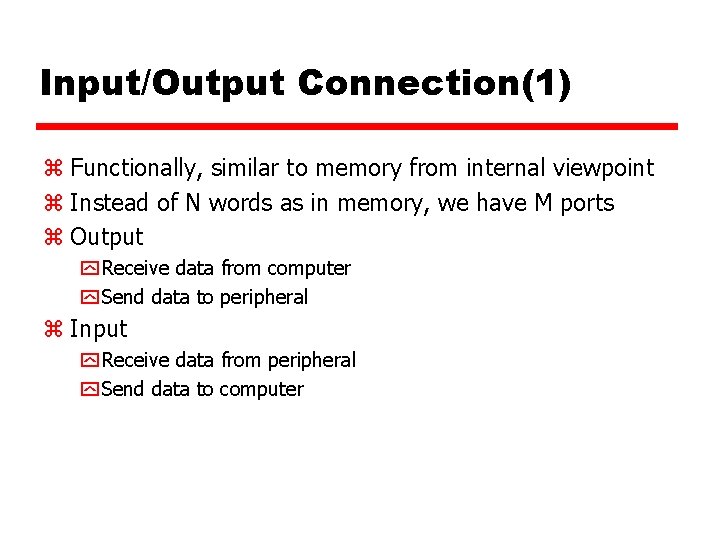 Input/Output Connection(1) z Functionally, similar to memory from internal viewpoint z Instead of N