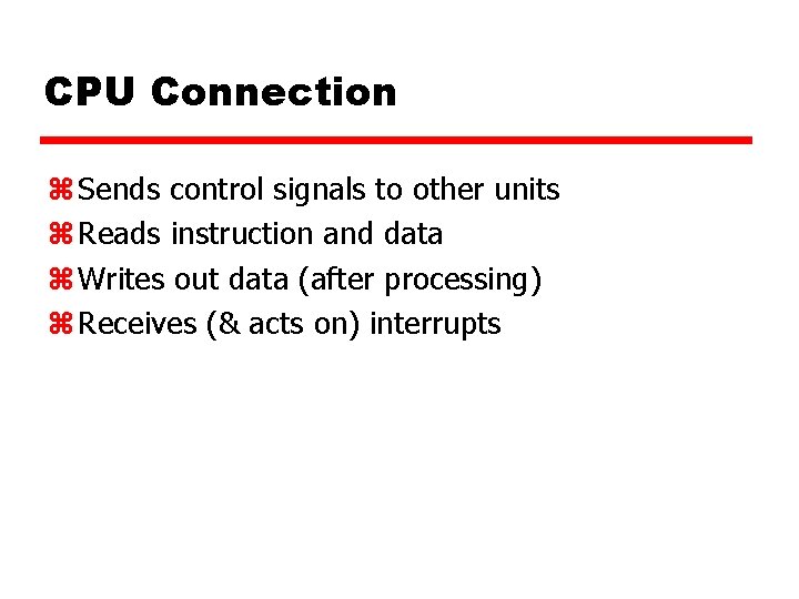 CPU Connection z Sends control signals to other units z Reads instruction and data