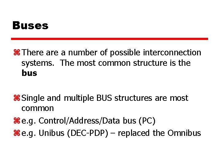 Buses z There a number of possible interconnection systems. The most common structure is