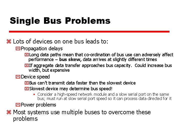 Single Bus Problems z Lots of devices on one bus leads to: y Propagation