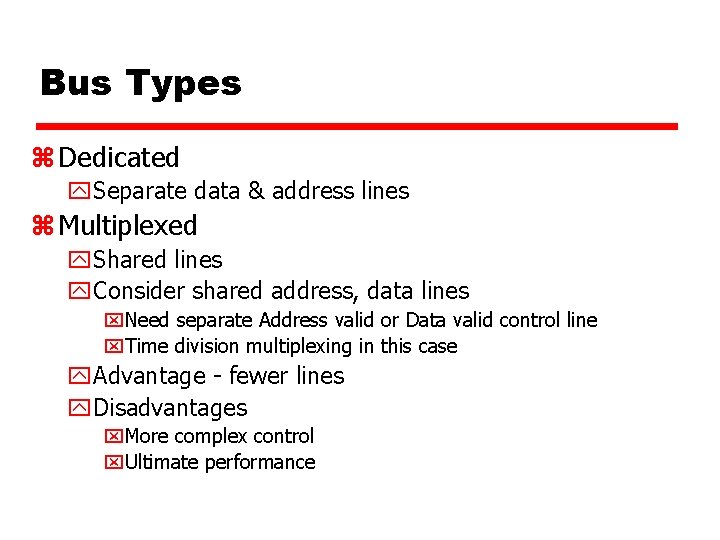 Bus Types z Dedicated y. Separate data & address lines z Multiplexed y. Shared