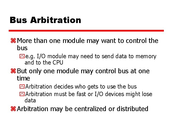 Bus Arbitration z More than one module may want to control the bus ye.