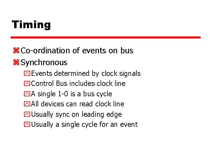 Timing z Co-ordination of events on bus z Synchronous y. Events determined by clock