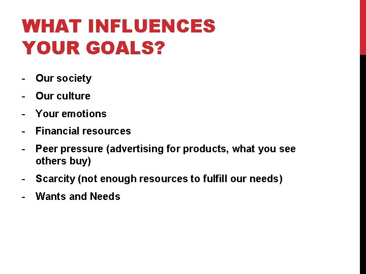 WHAT INFLUENCES YOUR GOALS? - Our society - Our culture - Your emotions -