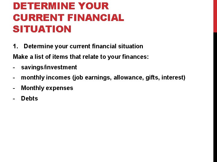 DETERMINE YOUR CURRENT FINANCIAL SITUATION 1. Determine your current financial situation Make a list