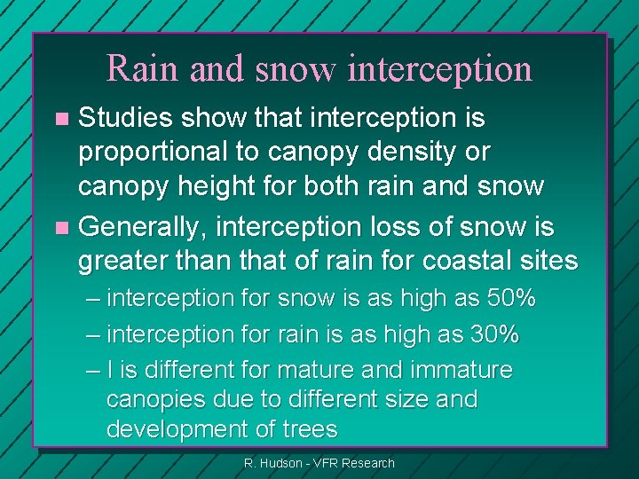 Rain and snow interception Studies show that interception is proportional to canopy density or