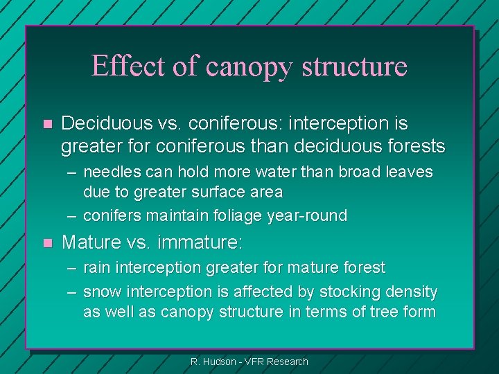 Effect of canopy structure n Deciduous vs. coniferous: interception is greater for coniferous than