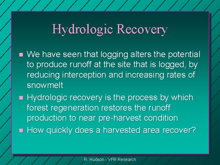 Hydrologic Recovery n n n We have seen that logging alters the potential to