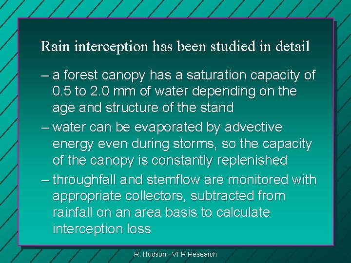 Rain interception has been studied in detail – a forest canopy has a saturation