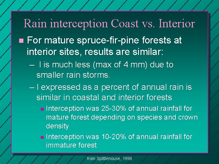 Rain interception Coast vs. Interior n For mature spruce-fir-pine forests at interior sites, results
