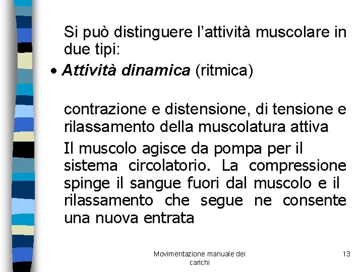 Si può distinguere l’attività muscolare in due tipi: · Attività dinamica (ritmica) contrazione e