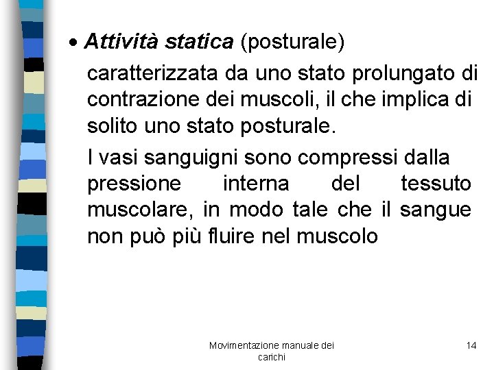 · Attività statica (posturale) caratterizzata da uno stato prolungato di contrazione dei muscoli, il