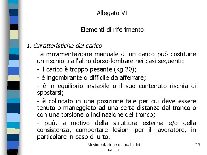 Allegato VI Elementi di riferimento 1. Caratteristiche del carico La movimentazione manuale di un