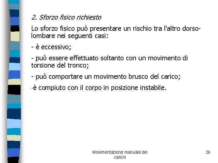 2. Sforzo fisico richiesto Lo sforzo fisico può presentare un rischio tra l'altro dorsolombare