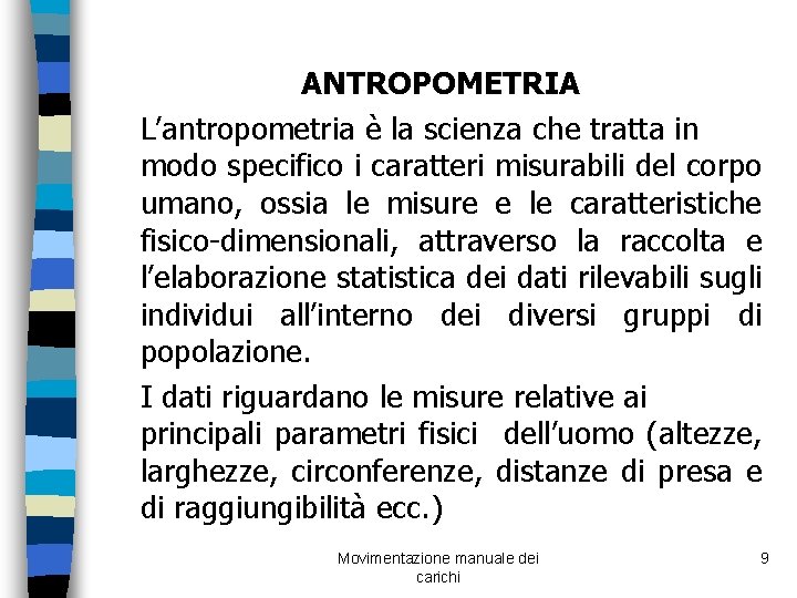 ANTROPOMETRIA L’antropometria è la scienza che tratta in modo specifico i caratteri misurabili del