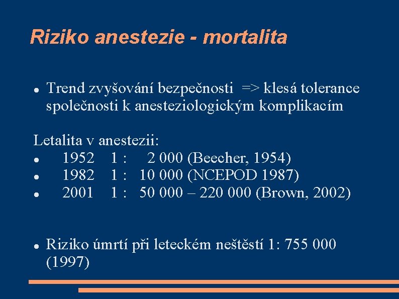 Riziko anestezie - mortalita Trend zvyšování bezpečnosti => klesá tolerance společnosti k anesteziologickým komplikacím