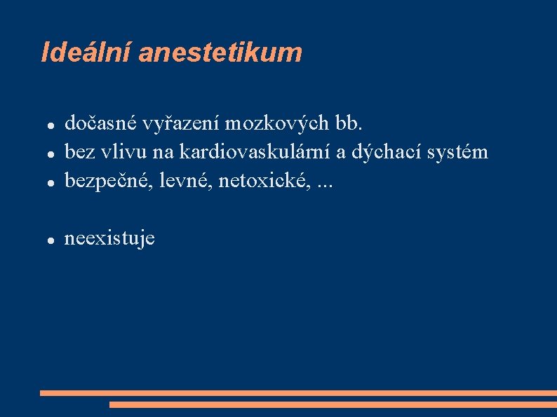 Ideální anestetikum dočasné vyřazení mozkových bb. bez vlivu na kardiovaskulární a dýchací systém bezpečné,