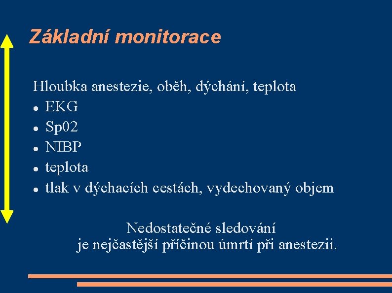 Základní monitorace Hloubka anestezie, oběh, dýchání, teplota EKG Sp 02 NIBP teplota tlak v