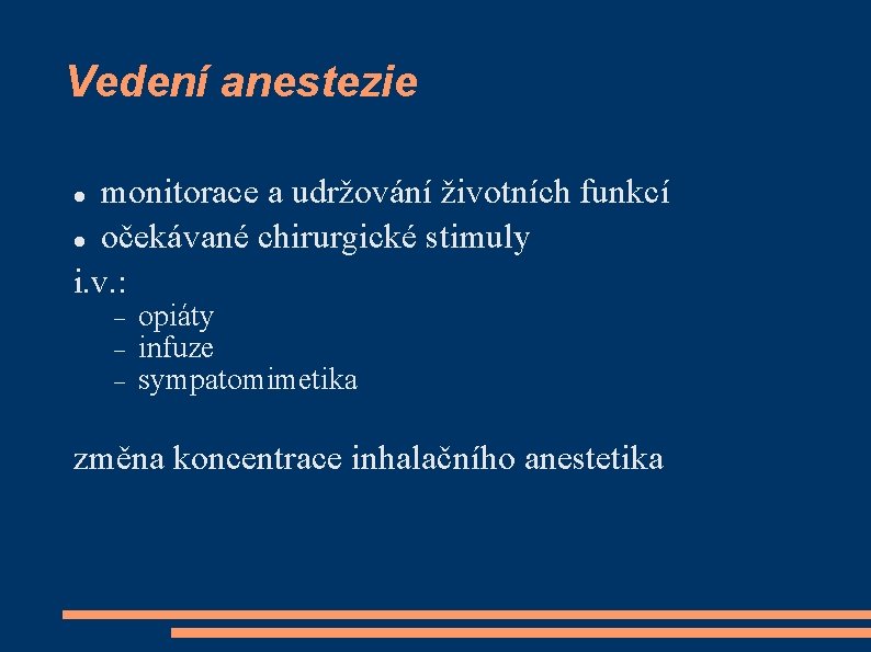 Vedení anestezie monitorace a udržování životních funkcí očekávané chirurgické stimuly i. v. : opiáty