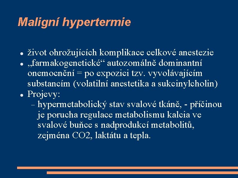 Maligní hypertermie život ohrožujících komplikace celkové anestezie „farmakogenetické“ autozomálně dominantní onemocnění = po expozici