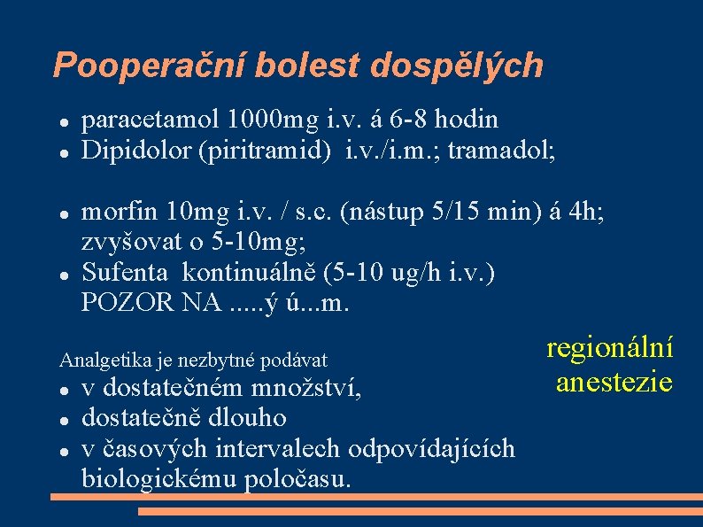 Pooperační bolest dospělých paracetamol 1000 mg i. v. á 6 -8 hodin Dipidolor (piritramid)